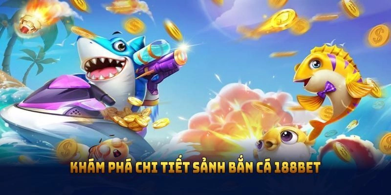 Liên tục nâng cấp phiên bản bắn cá với tính năng hấp dẫn