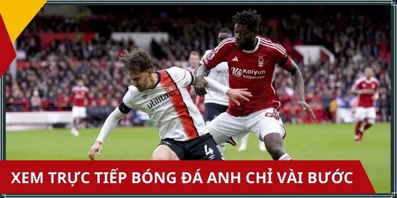 Hướng dẫn đến giao diện trực tiếp bóng đá Anh cực dễ